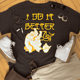 "I DO IT BETTER" Tee